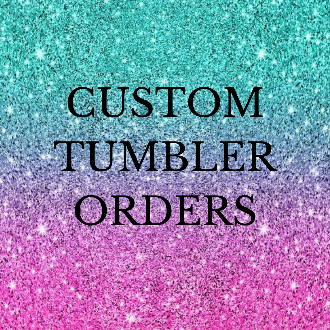 Custom Tumbler Order